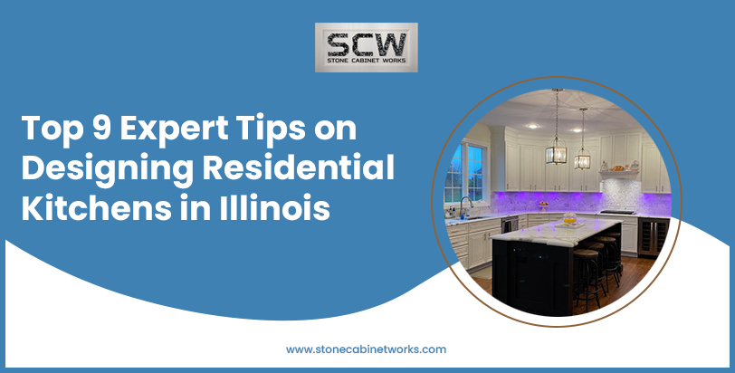 Top 9 Expert Tips on Designing Residential Kitchens in Illinois