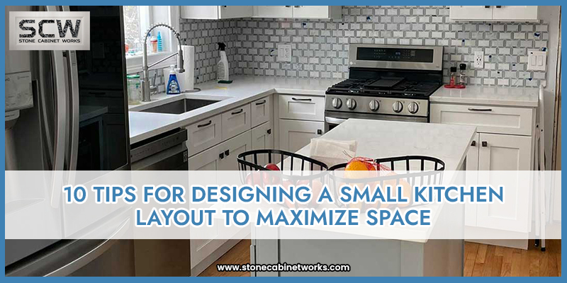 10 TIPS FOR DESIGNING A SMALL KITCHEN LAYOUT TO MAXIMIZE SPACE