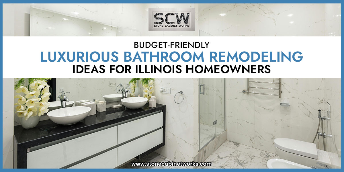 Budget-friendly Luxurious Bathroom Remodeling Ideas for Illinois Homeowners