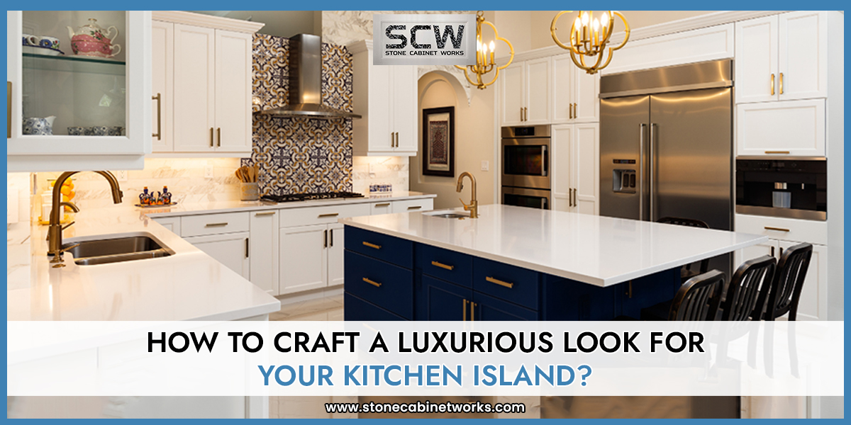 How To Craft A Luxurious Look For Your Kitchen Island