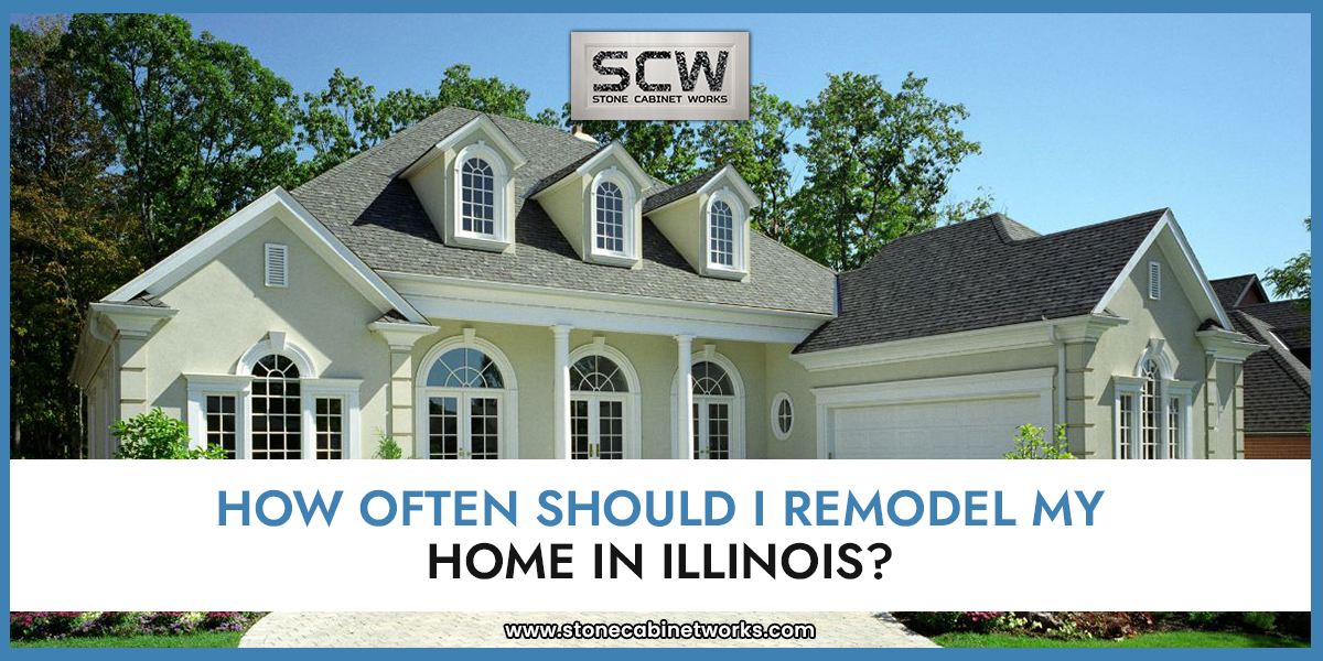 How Often Should I Remodel my Home in Illinois?