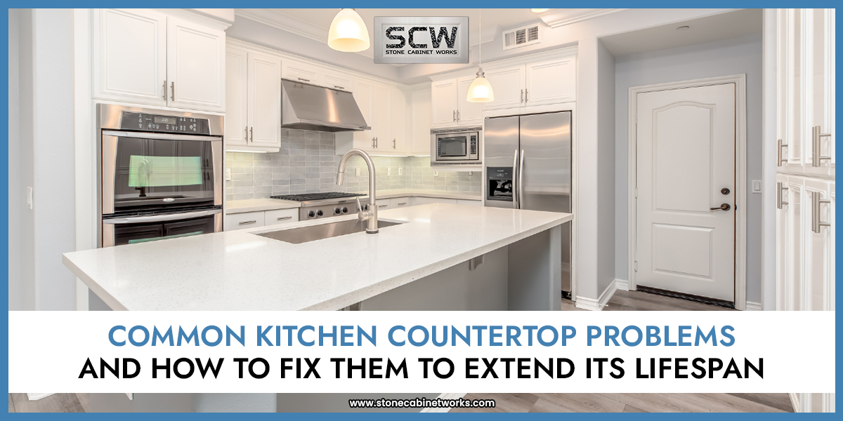 Common-Kitchen-Countertop-Problems-and-How-to-Fix-Them-to-Extend-Its-Lifespan